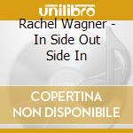 Rachel Wagner - In Side Out Side In cd