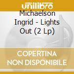 Michaelson Ingrid - Lights Out (2 Lp) cd musicale di Michaelson Ingrid