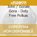 John / Gorale Gora - Duty Free Polkas cd