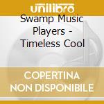 Swamp Music Players - Timeless Cool cd