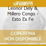 Leonor Dely & Millero Congo - Esto Es Fe cd musicale di Leonor Dely & Millero Congo