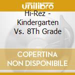 Hi-Rez - Kindergarten Vs. 8Th Grade cd