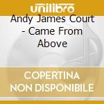 Andy James Court - Came From Above cd