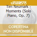 Tim Neumark - Moments (Solo Piano, Op. 7) cd