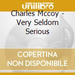 Charles Mccoy - Very Seldom Serious cd
