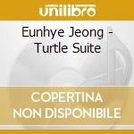 Eunhye Jeong - Turtle Suite cd
