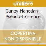 Guney Hanedan - Pseudo-Existence cd
