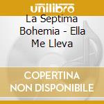 La Septima Bohemia - Ella Me Lleva cd