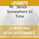 Mr. James - Somewhere In Time cd