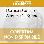 Damian Coccio - Waves Of Spring cd musicale di Damian Coccio