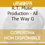 R.T. Music Production - All The Way G cd