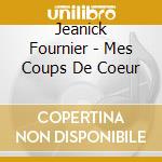 Jeanick Fournier - Mes Coups De Coeur cd