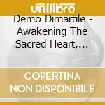 Demo Dimartile - Awakening The Sacred Heart, The Unfolding Of Love And Compassion cd