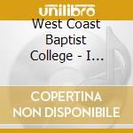 West Coast Baptist College - I Stand Amazed cd musicale di West Coast Baptist College