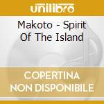 Makoto - Spirit Of The Island cd musicale di Makoto