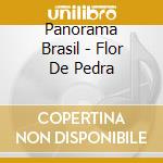 Panorama Brasil - Flor De Pedra cd musicale di Panorama Brasil
