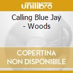 Calling Blue Jay - Woods cd