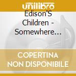 Edison'S Children - Somewhere Between Here & There cd