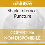 Shark Inferno - Puncture cd musicale di Shark Inferno