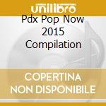 Pdx Pop Now 2015 Compilation cd