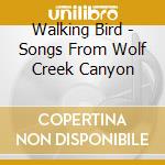 Walking Bird - Songs From Wolf Creek Canyon