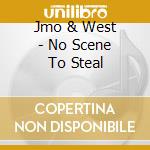 Jmo & West - No Scene To Steal cd