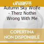 Autumn Sky Wolfe - Therz Nothin Wrong With Me cd