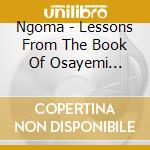 Ngoma - Lessons From The Book Of Osayemi (Chapter Ii) cd