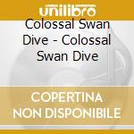 Colossal Swan Dive - Colossal Swan Dive cd
