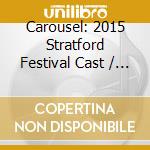 Carousel: 2015 Stratford Festival Cast / Various cd