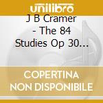 J B Cramer - The 84 Studies Op 30 & 40 cd musicale di J B Cramer