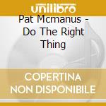 Pat Mcmanus - Do The Right Thing cd