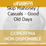 Skip Mahoney / Casuals - Good Old Days cd