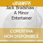 Jack Bradshaw - A Minor Entertainer cd