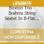 Boston Trio - Brahms String Sextet In B-Flat Major Arranged For Piano Trio - Smetana Piano Trio In G Minor cd