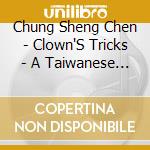 Chung Sheng Chen - Clown'S Tricks - A Taiwanese Style Chamber Music Album