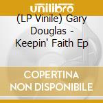 (LP Vinile) Gary Douglas - Keepin' Faith Ep lp vinile di Gary Douglas