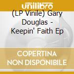 (LP Vinile) Gary Douglas - Keepin' Faith Ep vinile