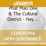 Phat Man Dee & The Cultural District - Hey Phat Chick! (Ya Got It Comin' To Ya!) cd