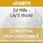 Ed Mills - Lily'S World cd