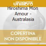 Hiroshima Mon Amour - Australasia cd musicale di Hiroshima Mon Amour