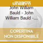 John William Bauld - John William Bauld - Ep cd musicale di John William Bauld