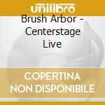 Brush Arbor - Centerstage Live cd