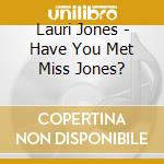 Lauri Jones - Have You Met Miss Jones? cd musicale di Lauri Jones