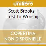 Scott Brooks - Lost In Worship cd musicale di Scott Brooks