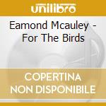 Eamond Mcauley - For The Birds cd