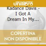 Kadance Davis - I Got A Dream In My Pocket And I Am Ready To Rock It cd musicale di Davis Kadance