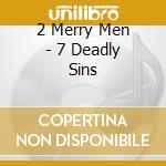 2 Merry Men - 7 Deadly Sins cd musicale di 2 Merry Men