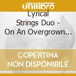Lyrical Strings Duo - On An Overgrown Path cd musicale di Lyrical Strings Duo