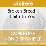 Broken Bread - Faith In You cd musicale di Broken Bread